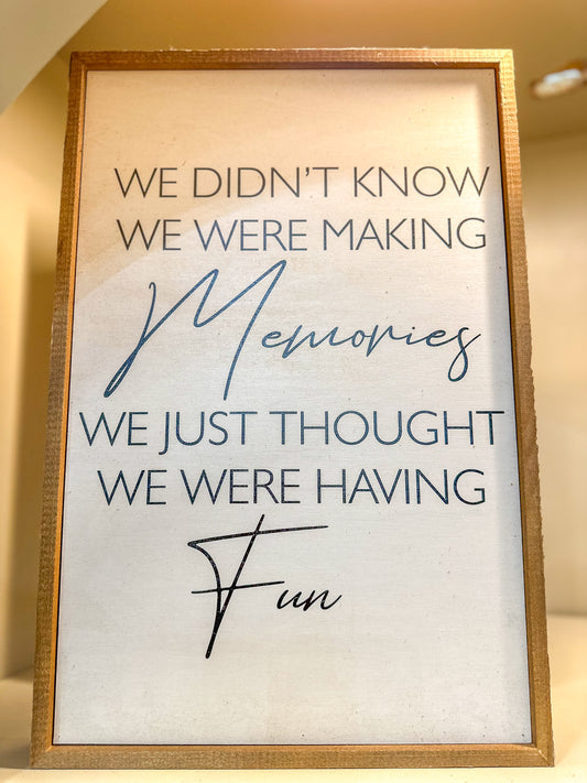 12x18" We Didn't Know We Were Making Memories Sign